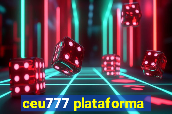 ceu777 plataforma